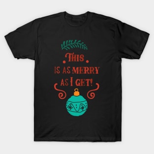 this is as merry as I get T-Shirt